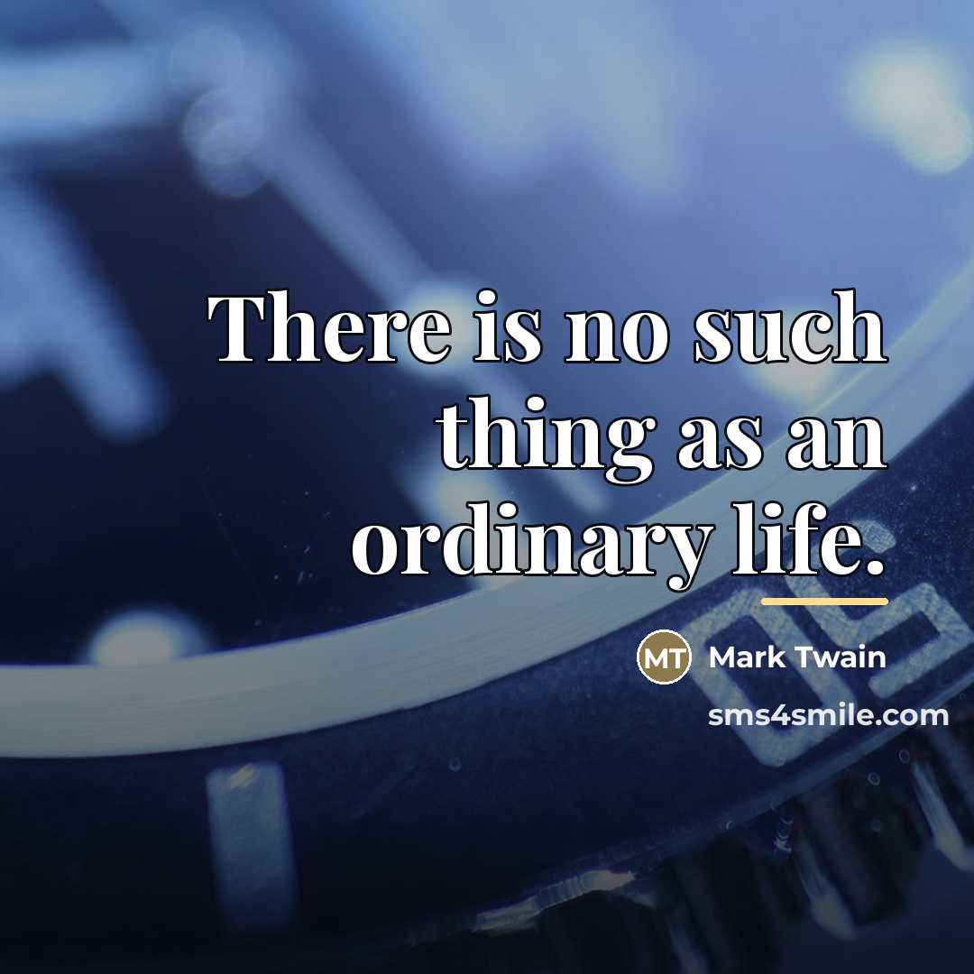 “There is no such thing as an ordinary life.…” quote by Mark Twain