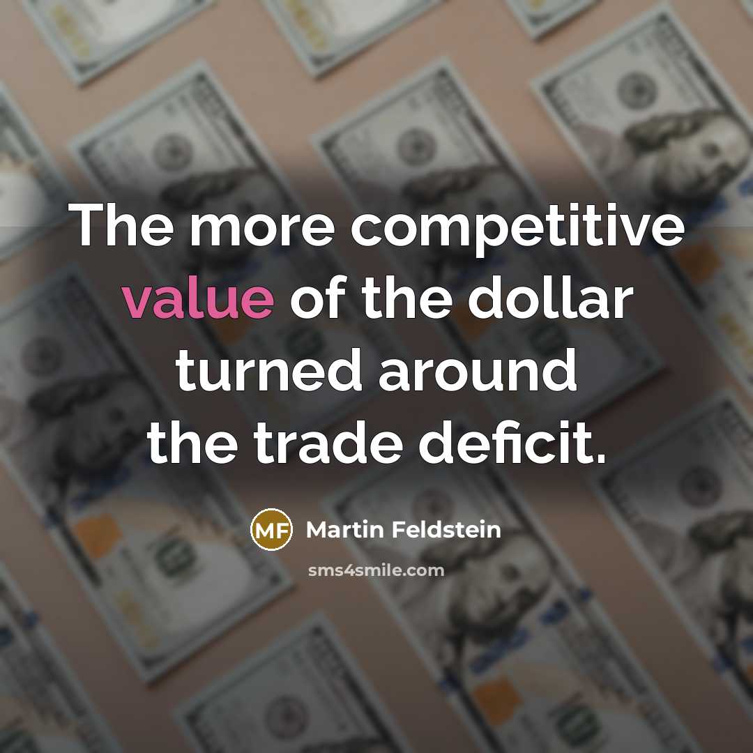 “The more competitive value of the dollar turned around the…” quote by Martin Feldstein