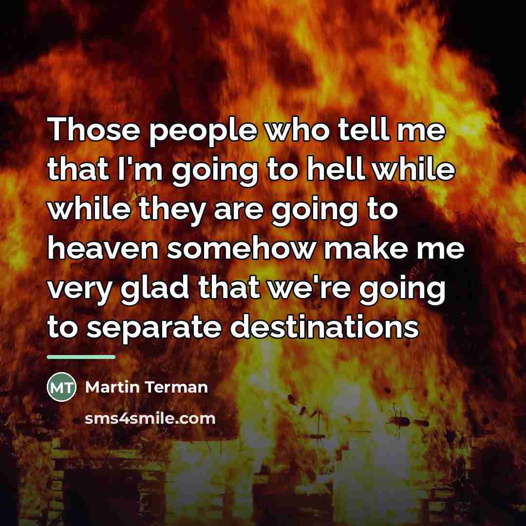 “Those people who tell me that I'm going to hell…” quote by Martin Terman