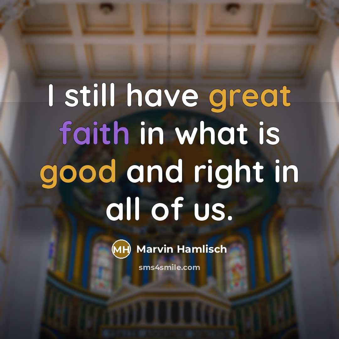 “I still have great faith in what is good and…” quote by Marvin Hamlisch