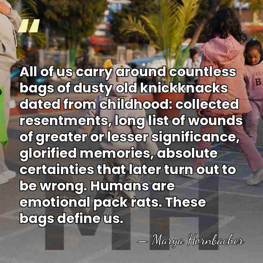 All of us carry around countless bags of dusty old knickknacks dated&hellip; - Marya Hornbacher