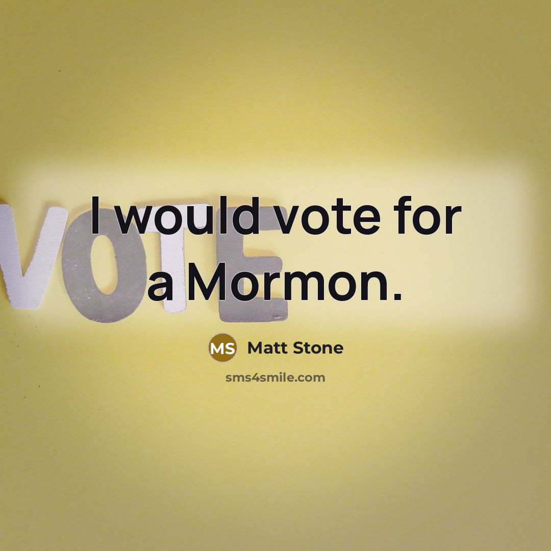 “I would vote for a Mormon.…” quote by Matt Stone