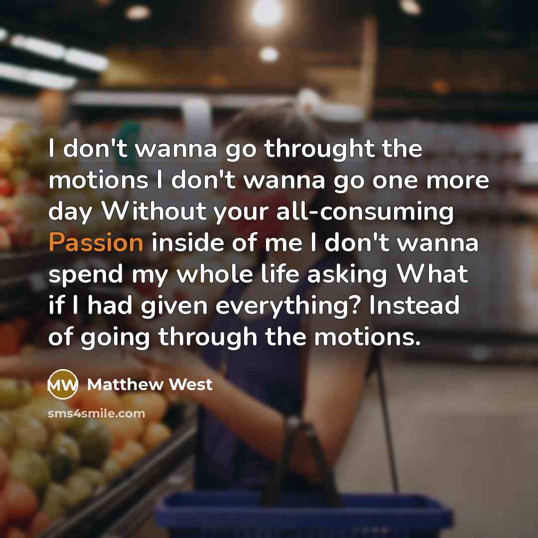 “I don't wanna go throught the motions I don't wanna…” quote by Matthew West