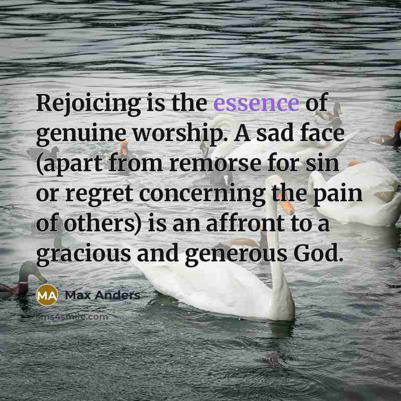 “Rejoicing is the essence of genuine worship. A sad face…” quote by Max Anders