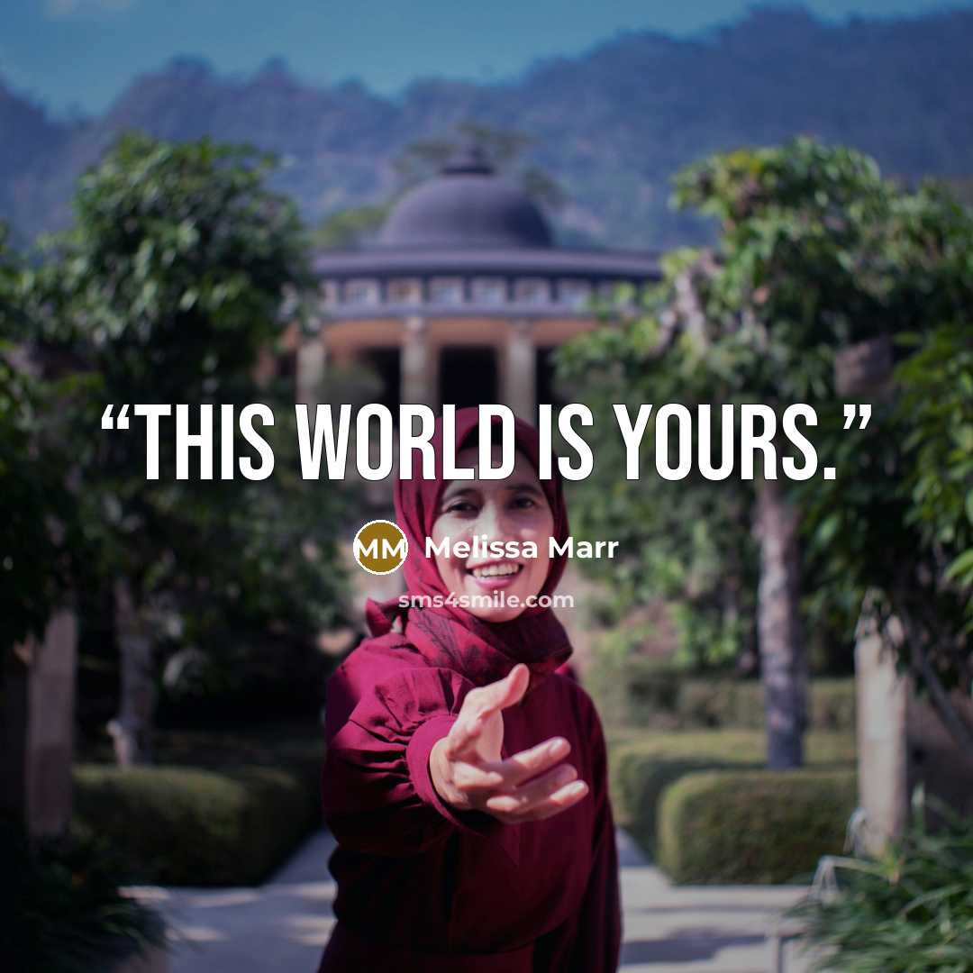 “This world is yours.” quote by Melissa Marr