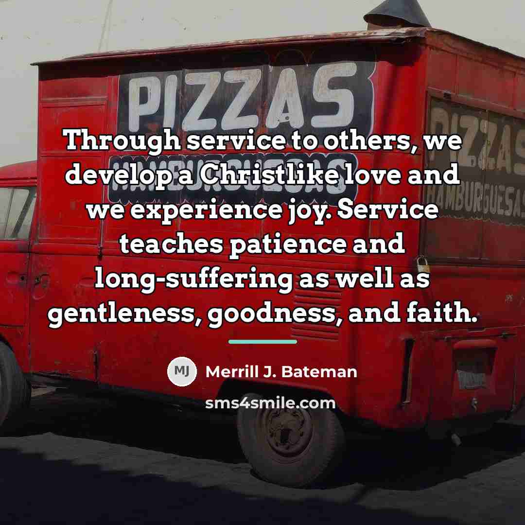 “Through service to others, we develop a Christlike love and…” quote by Merrill J. Bateman