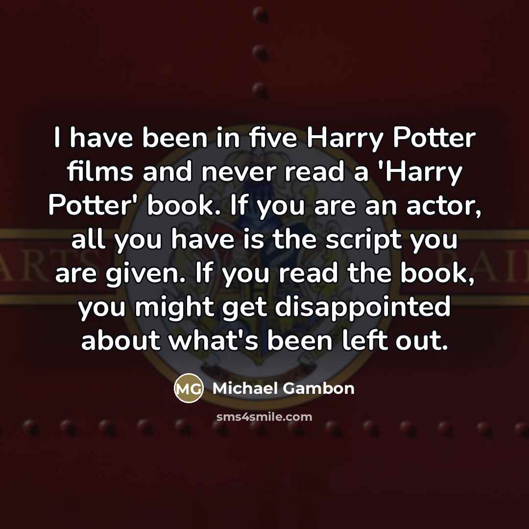 “I have been in five Harry Potter films and never…” quote by Michael Gambon