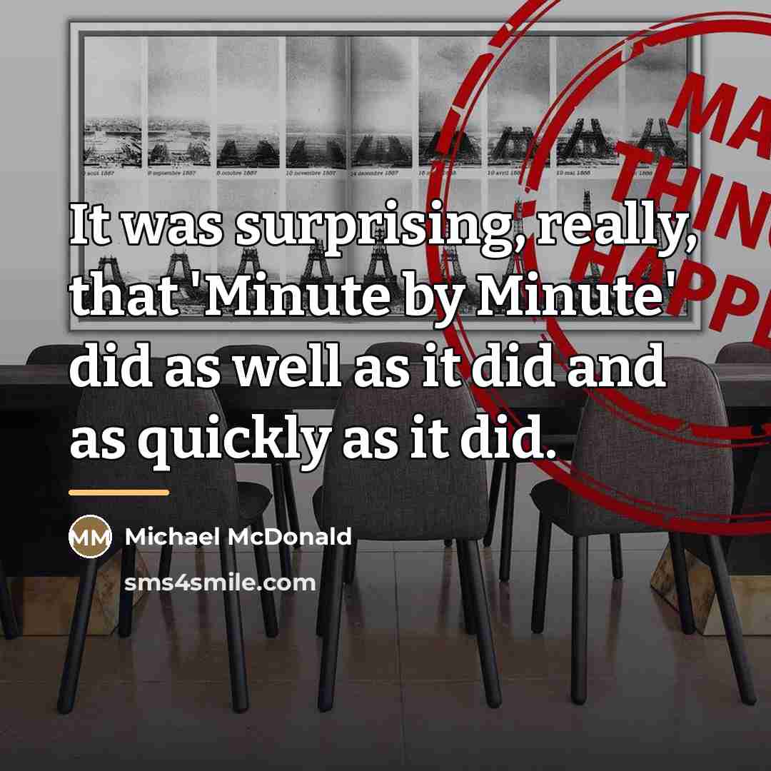 “It was surprising, really, that 'Minute by Minute' did as…” quote by Michael McDonald