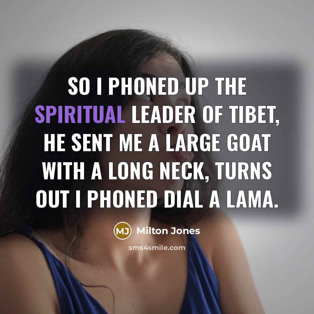“So I phoned up the spiritual leader of tibet, he…” quote by Milton Jones