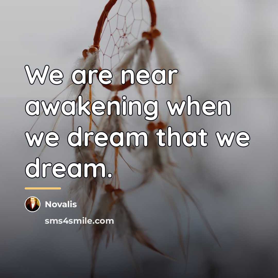 “We are near awakening when we dream that we dream.…” quote by Novalis