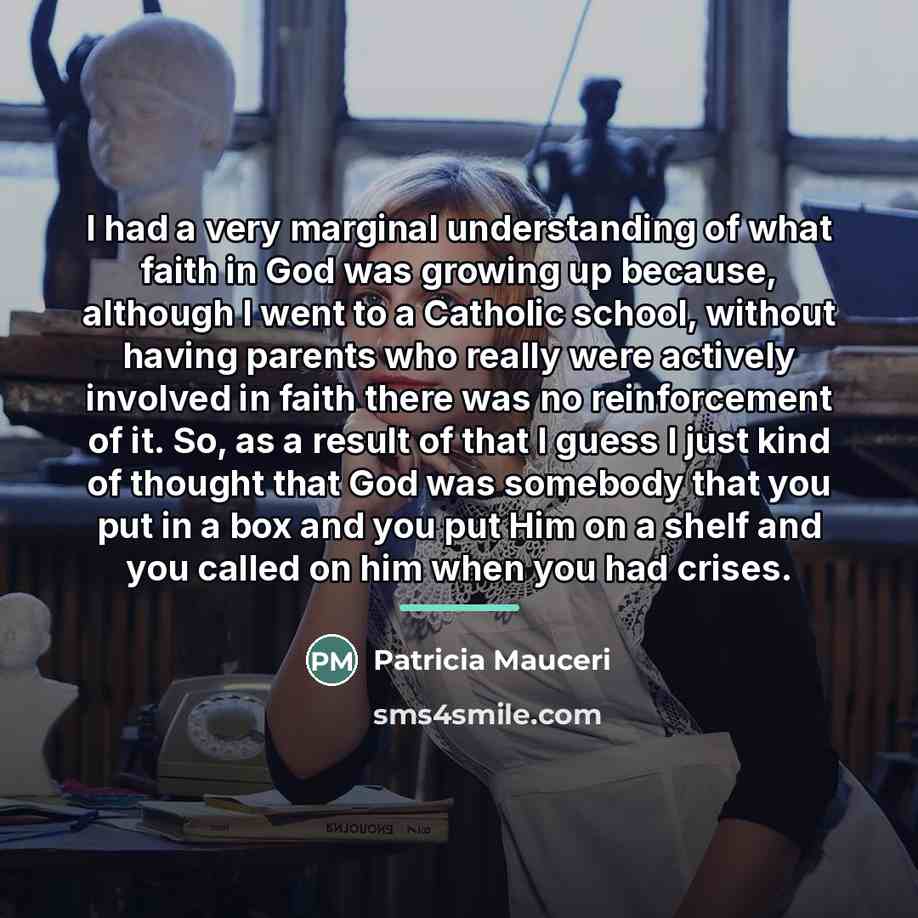 “I had a very marginal understanding of what faith in…” quote by Patricia Mauceri