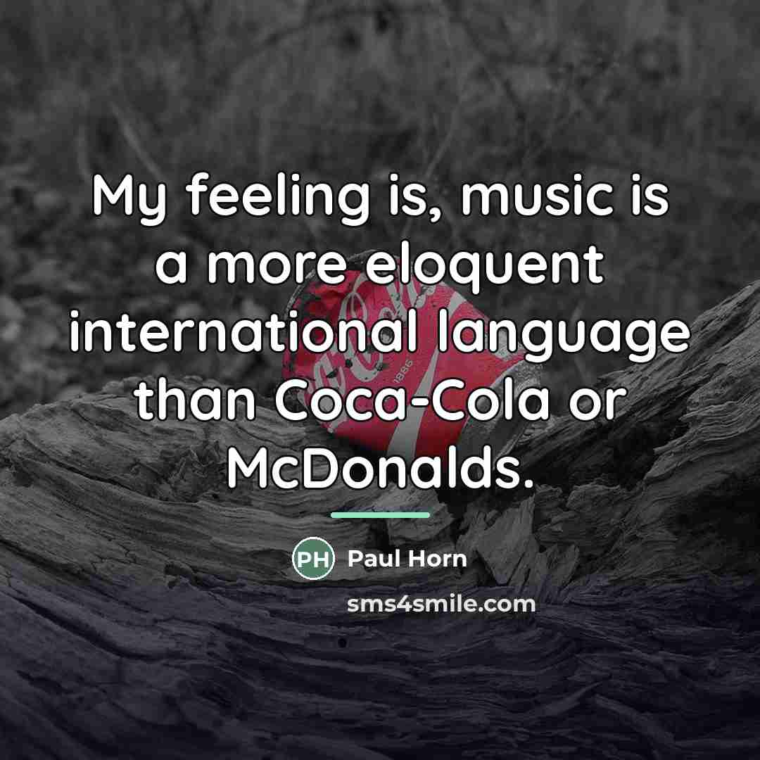 “My feeling is, music is a more eloquent international language…” quote by Paul Horn