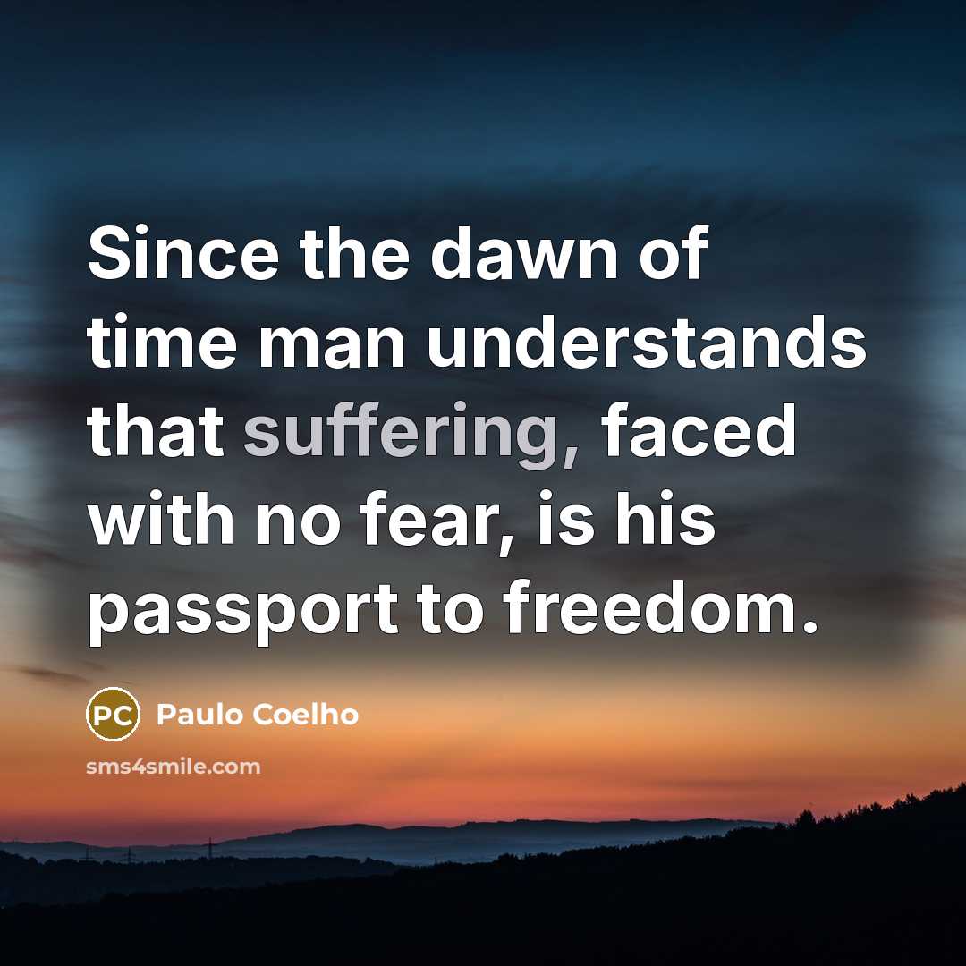 “Since the dawn of time man understands that suffering, faced…” quote by Paulo Coelho