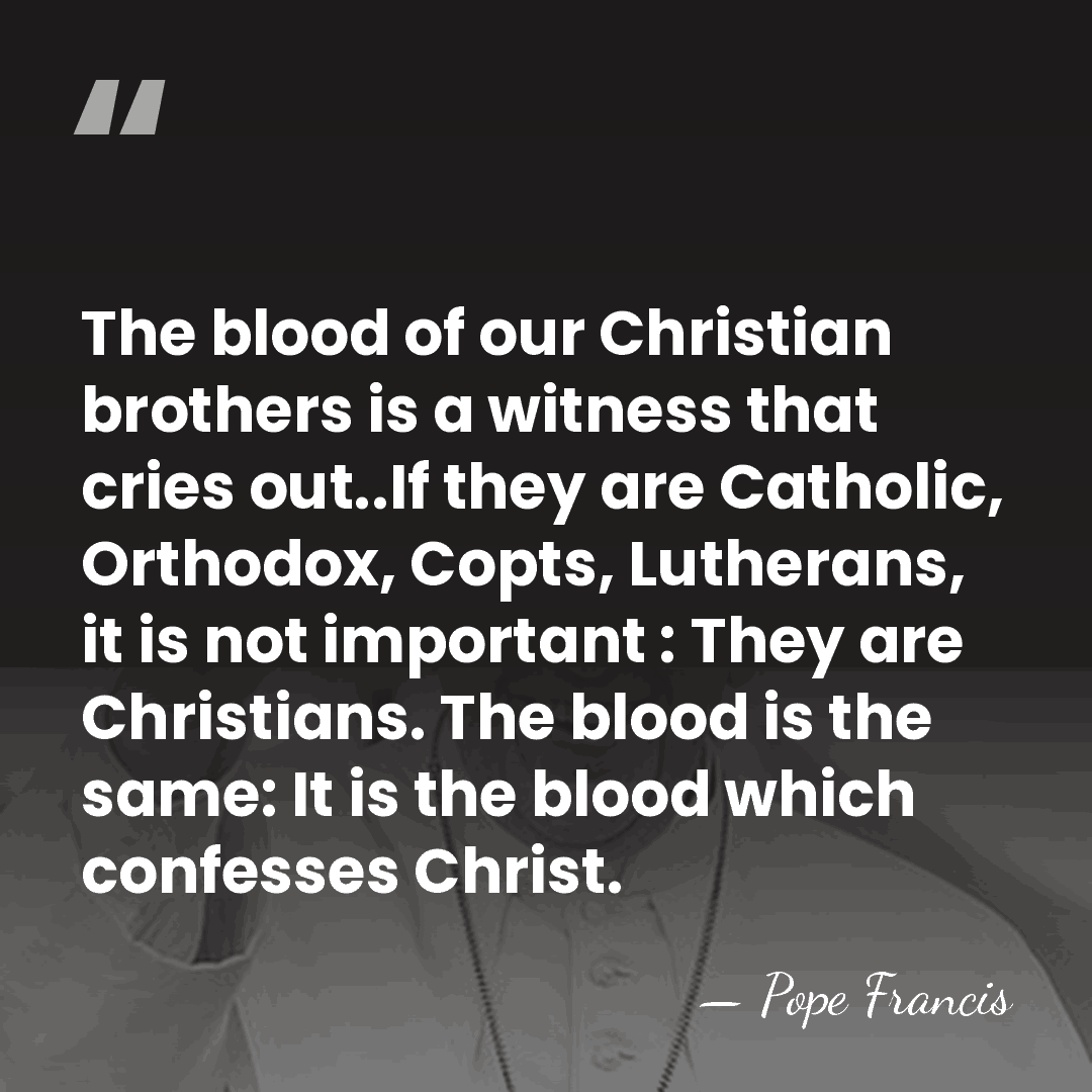 The blood of our Christian brothers is a witness that cries out..If&hellip; - Pope Francis