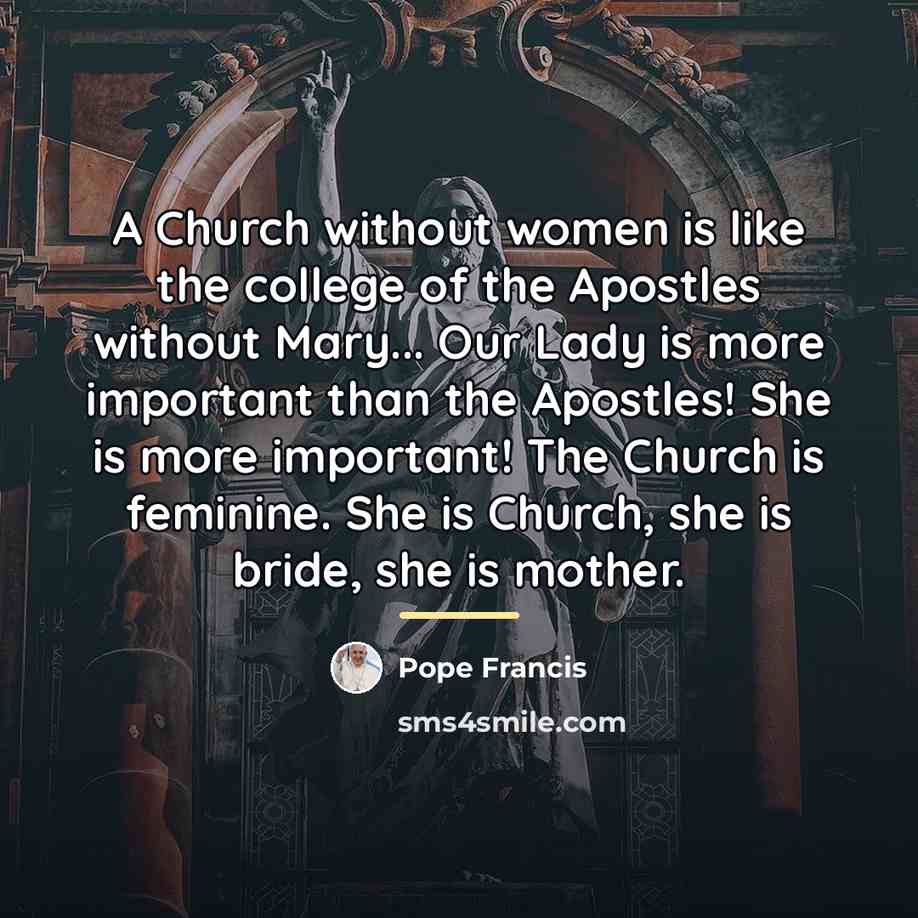 “A Church without women is like the college of the…” quote by Pope Francis