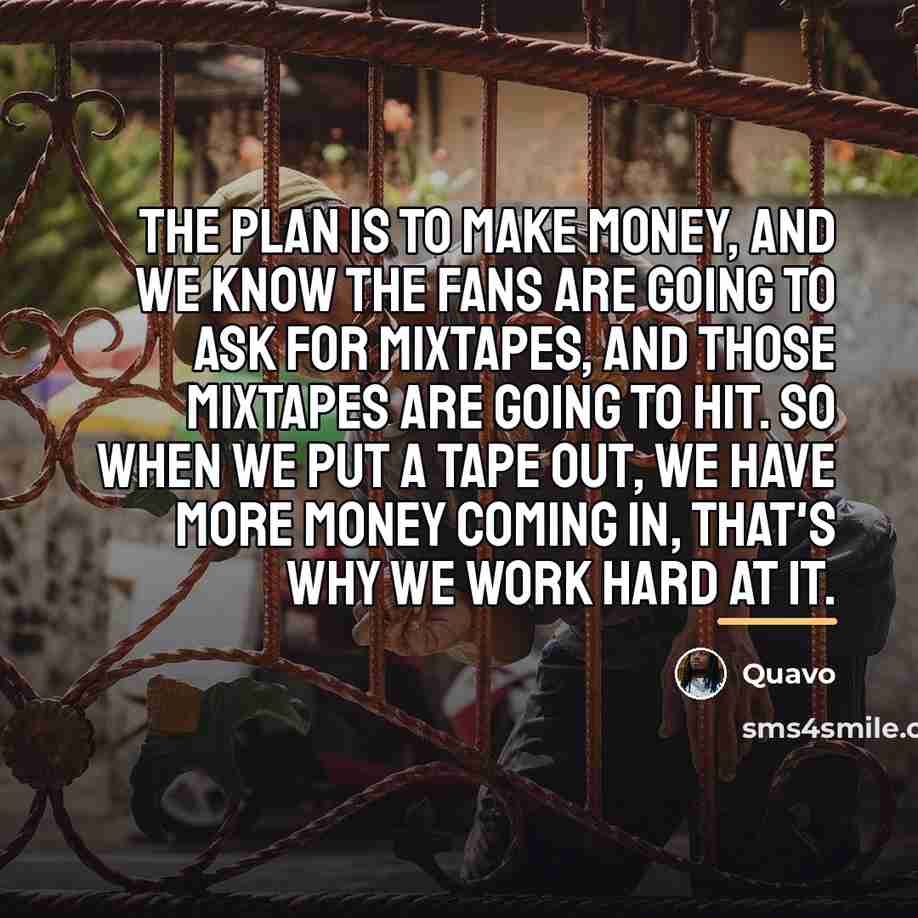 “The plan is to make money, and we know the…” quote by Quavo