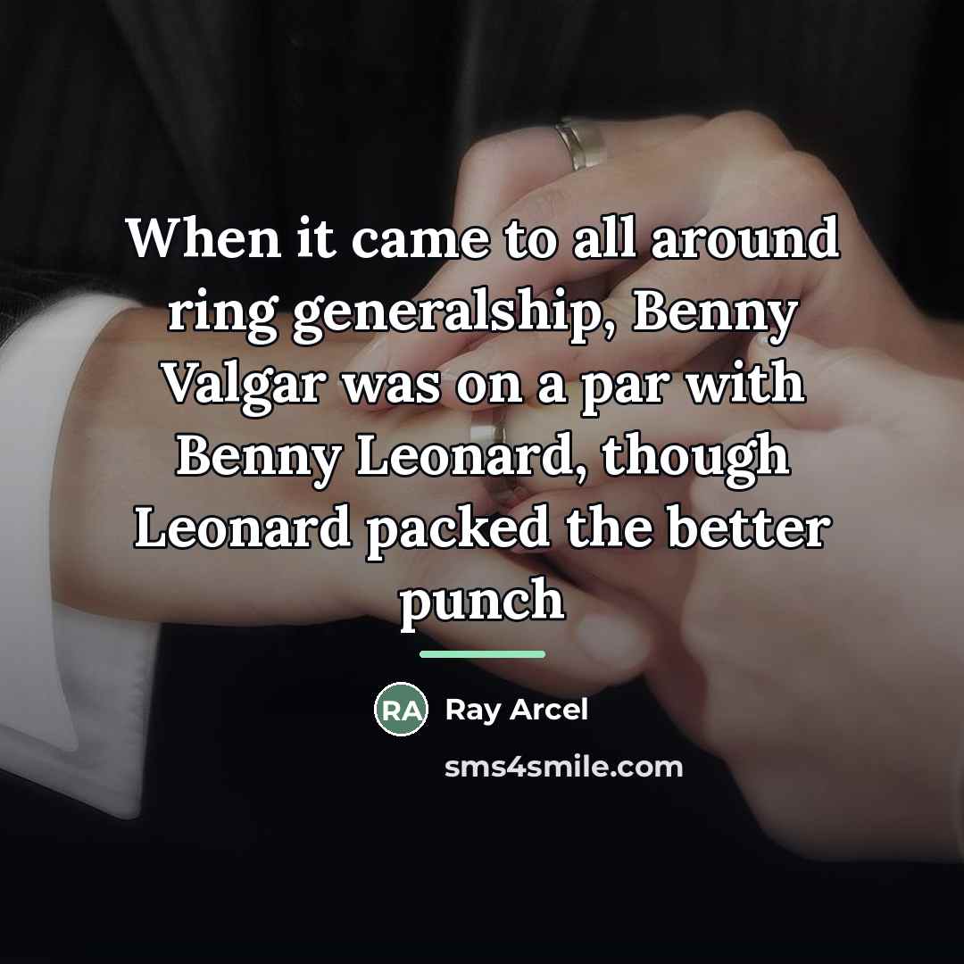 “When it came to all around ring generalship, Benny Valgar…” quote by Ray Arcel