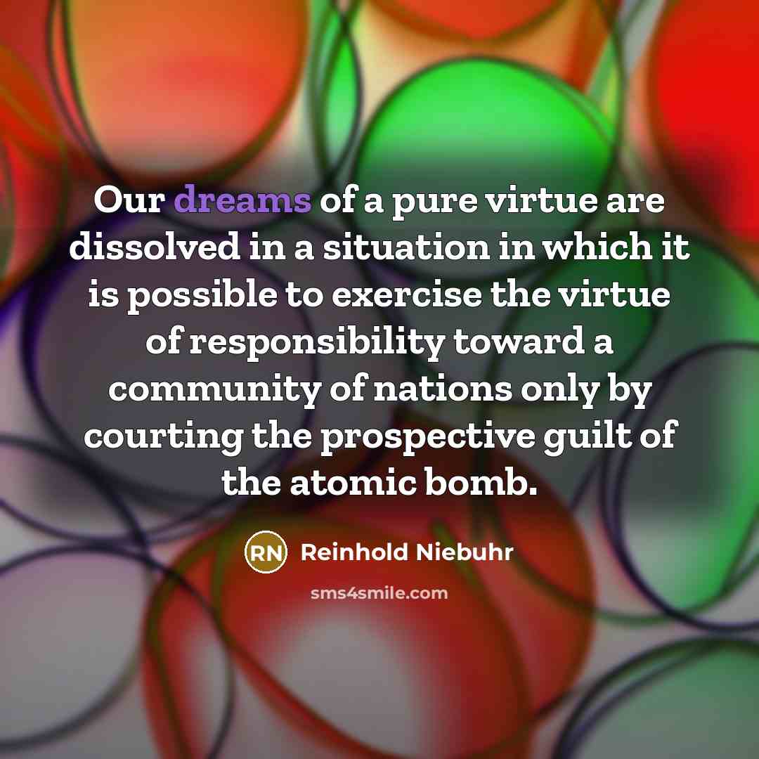 “Our dreams of a pure virtue are dissolved in a…” quote by Reinhold Niebuhr