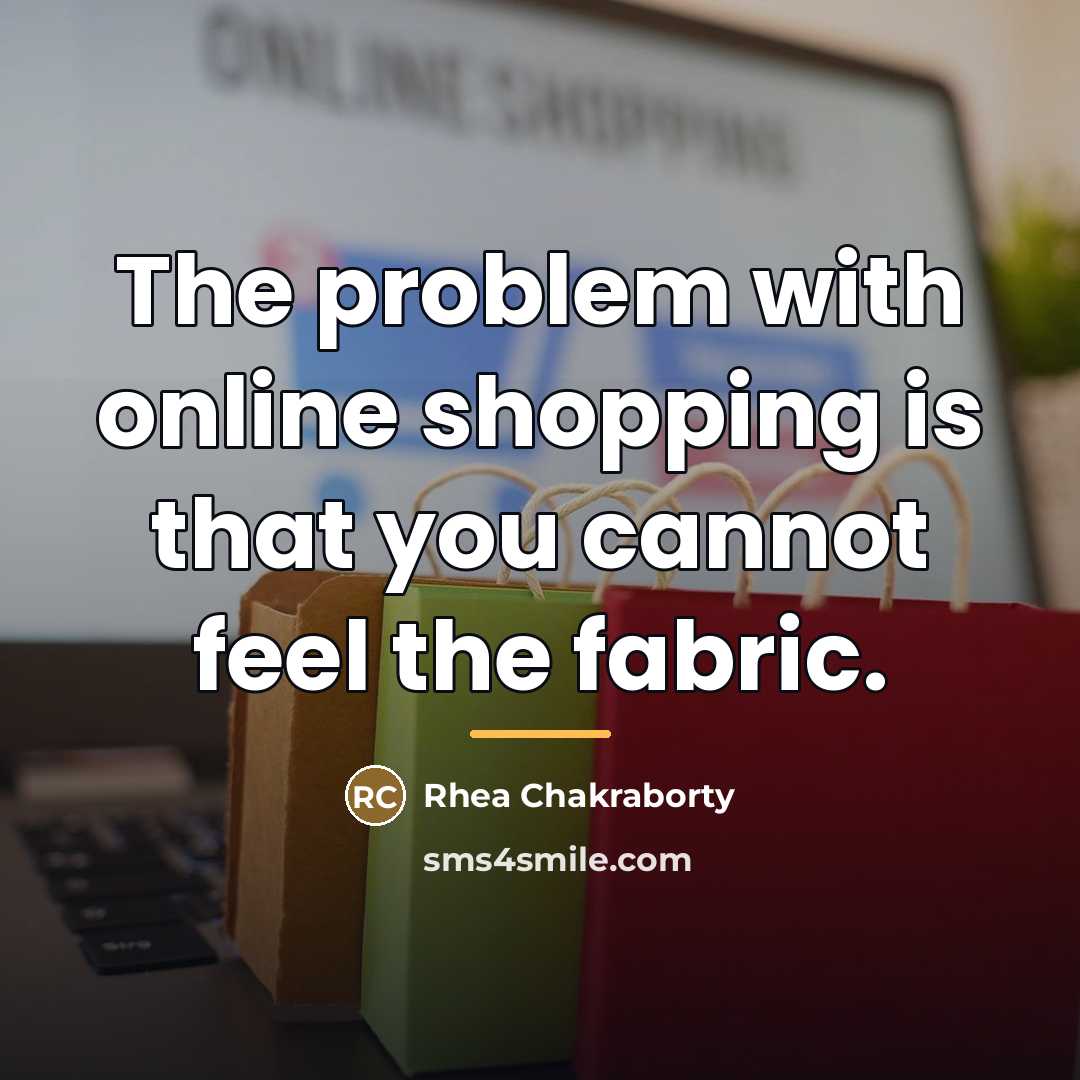 “The problem with online shopping is that you cannot feel…” quote by Rhea Chakraborty