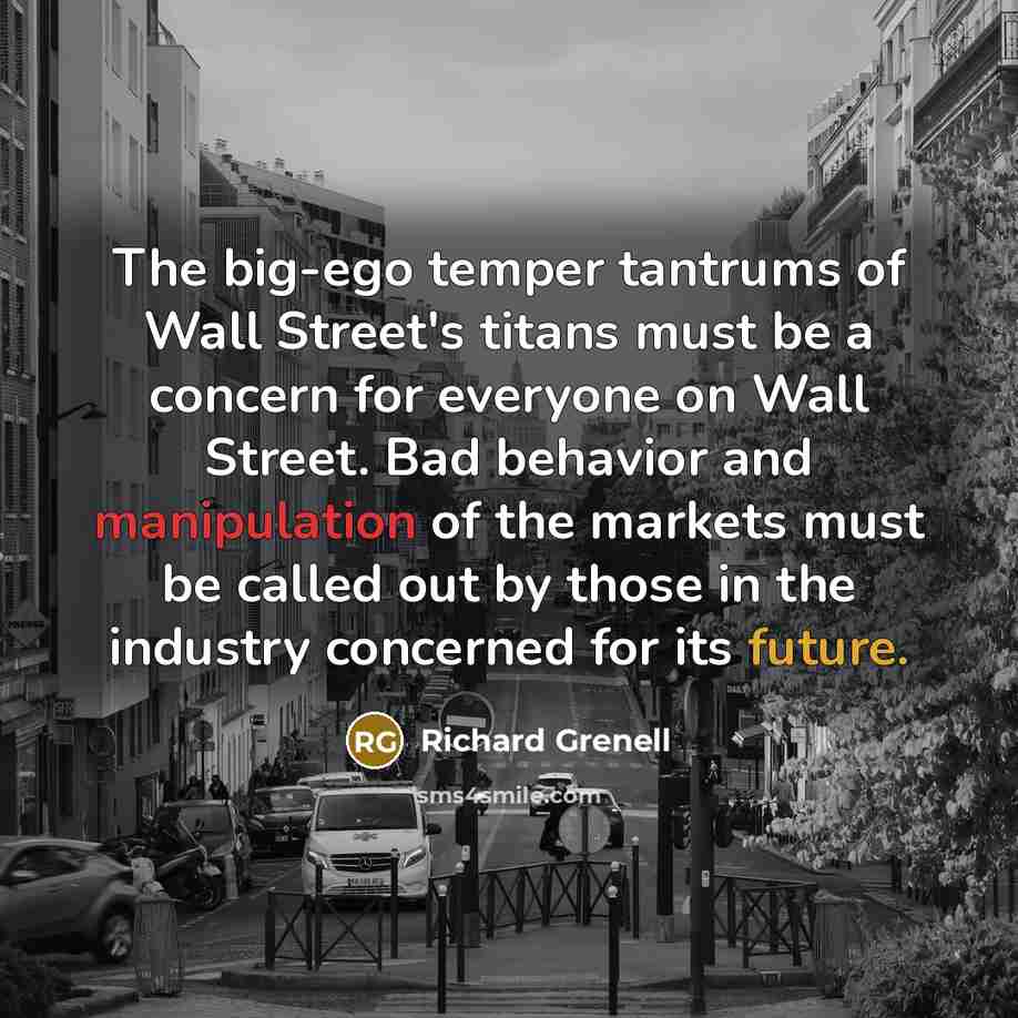 “The big-ego temper tantrums of Wall Street's titans must be…” quote by Richard Grenell