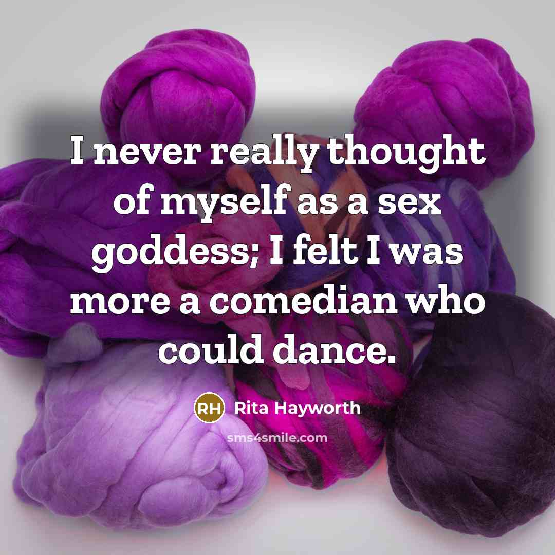 “I never really thought of myself as a sex goddess;…” quote by Rita Hayworth