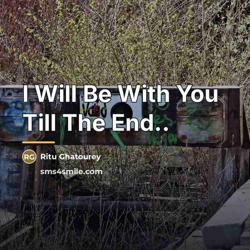 “I Will Be With You Till The End..…” quote by Ritu Ghatourey