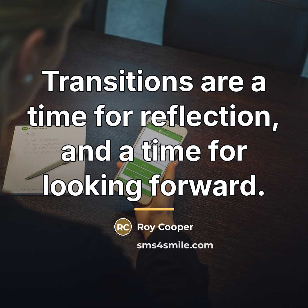 “Transitions are a time for reflection, and a time for…” quote by Roy Cooper