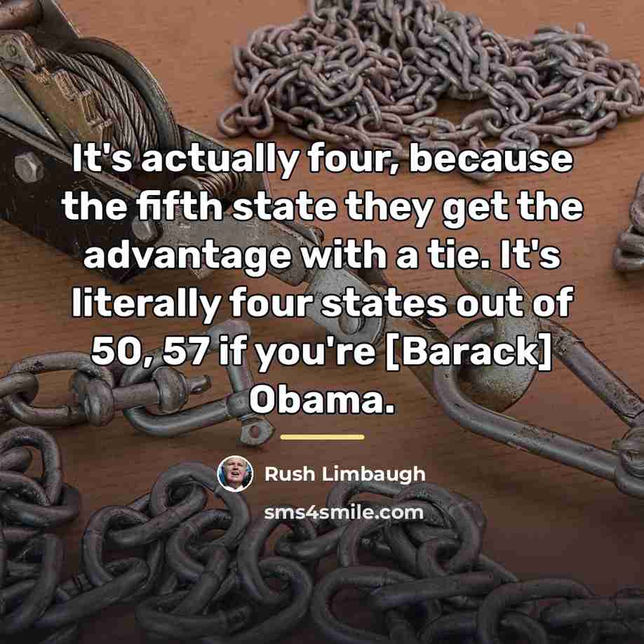 “It's actually four, because the fifth state they get the…” quote by Rush Limbaugh