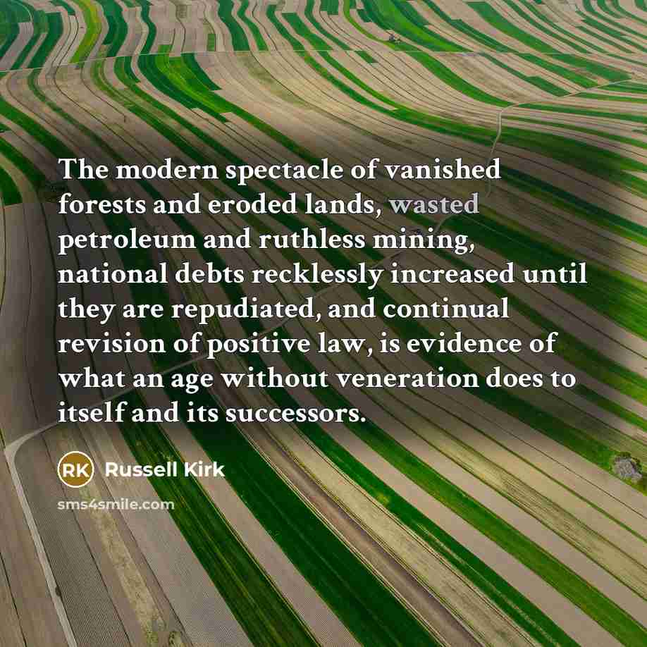 “The modern spectacle of vanished forests and eroded lands, wasted…” quote by Russell Kirk