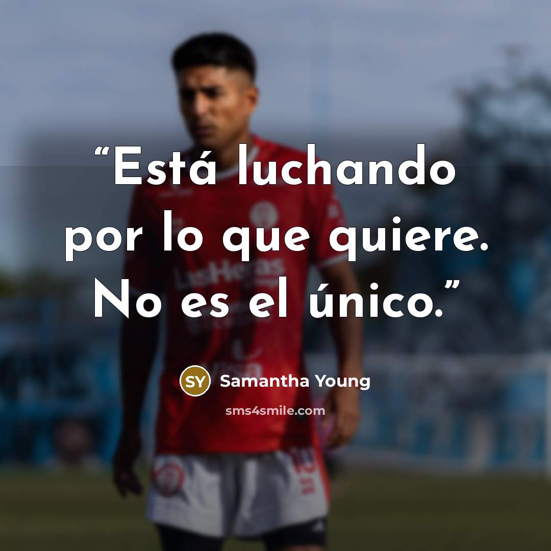 “Está luchando por lo que quiere. No es el único.” quote by Samantha Young