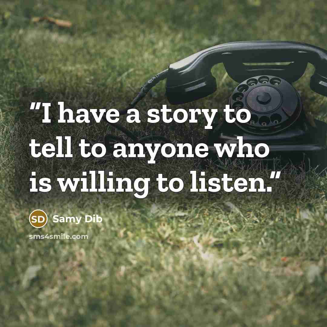 “I have a story to tell to anyone who is willing to listen.” quote by Samy Dib