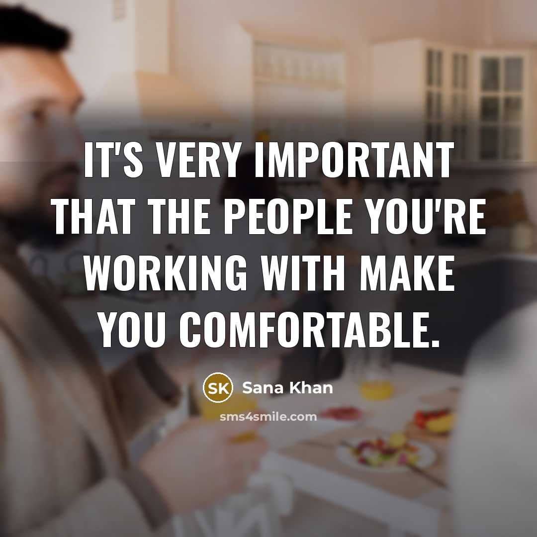 “It's very important that the people you're working with make…” quote by Sana Khan