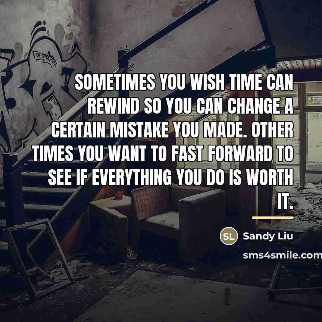 “Sometimes you wish time can rewind so you can change…” quote by Sandy Liu
