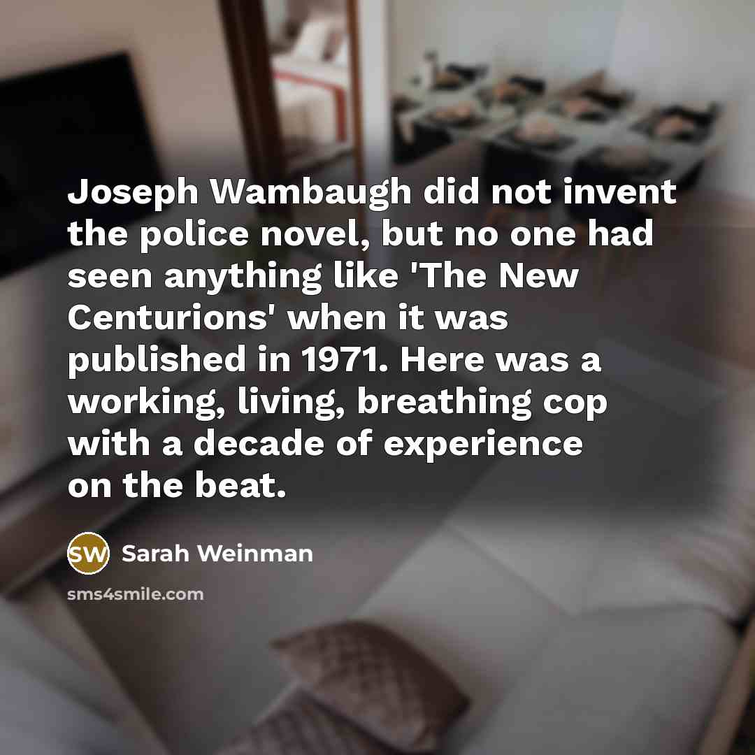 “Joseph Wambaugh did not invent the police novel, but no…” quote by Sarah Weinman