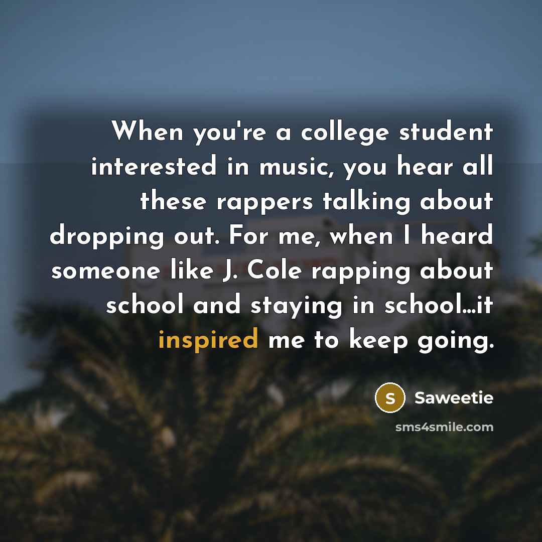 “When you're a college student interested in music, you hear…” quote by Saweetie