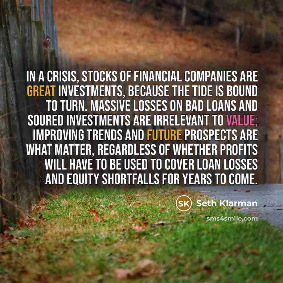 “In a crisis, stocks of financial companies are great investments,…” quote by Seth Klarman