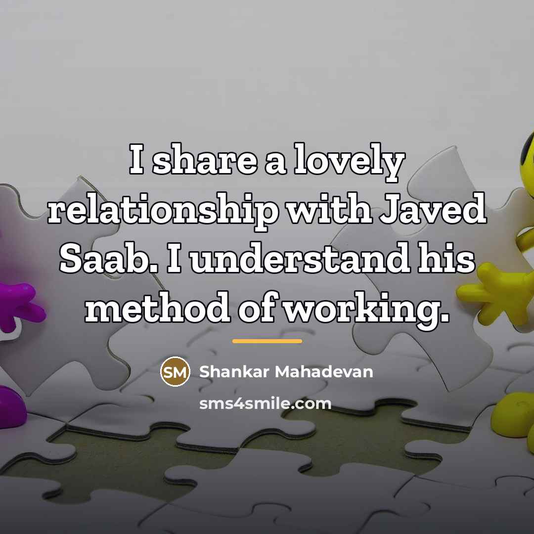 “I share a lovely relationship with Javed Saab. I understand…” quote by Shankar Mahadevan