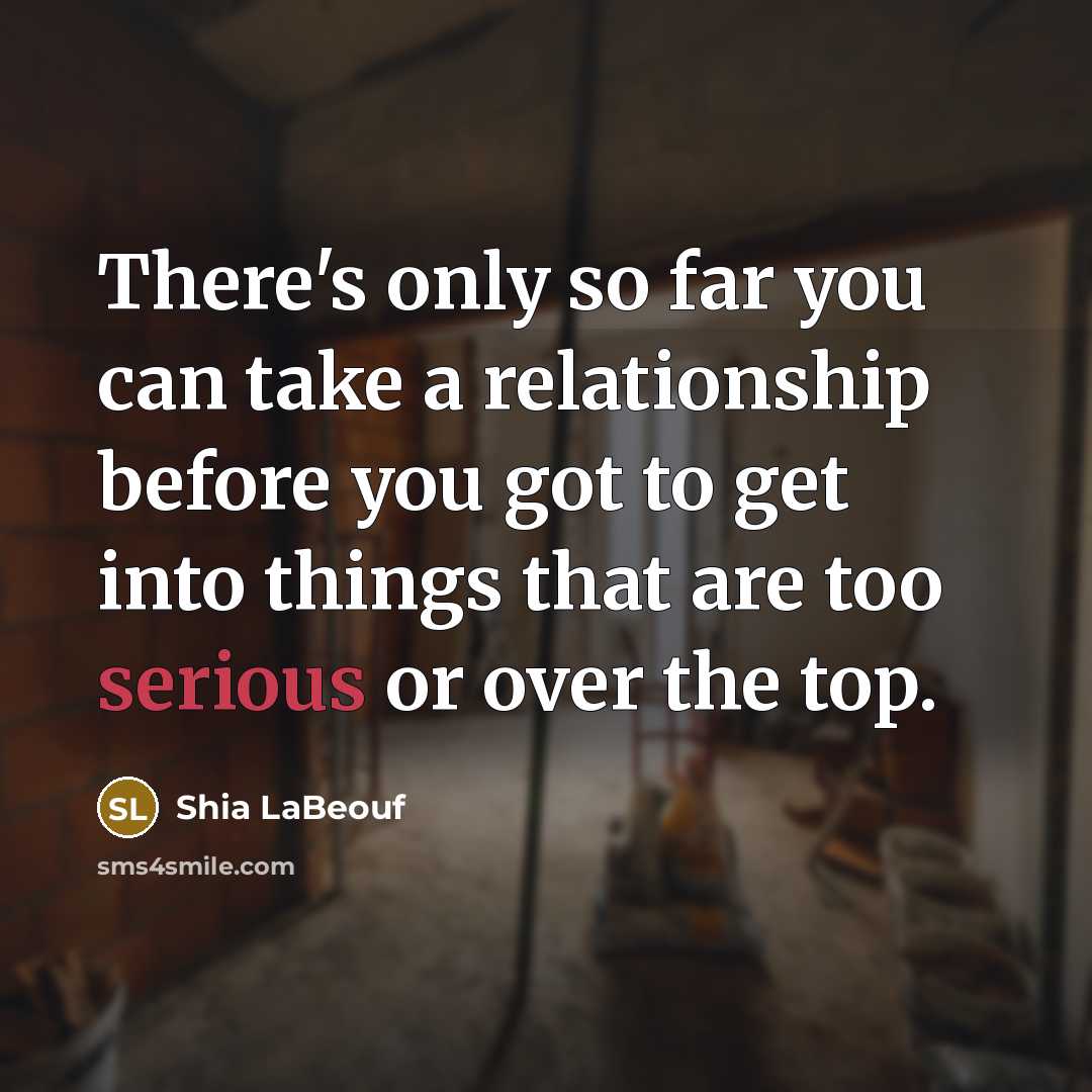 “There's only so far you can take a relationship before…” quote by Shia LaBeouf