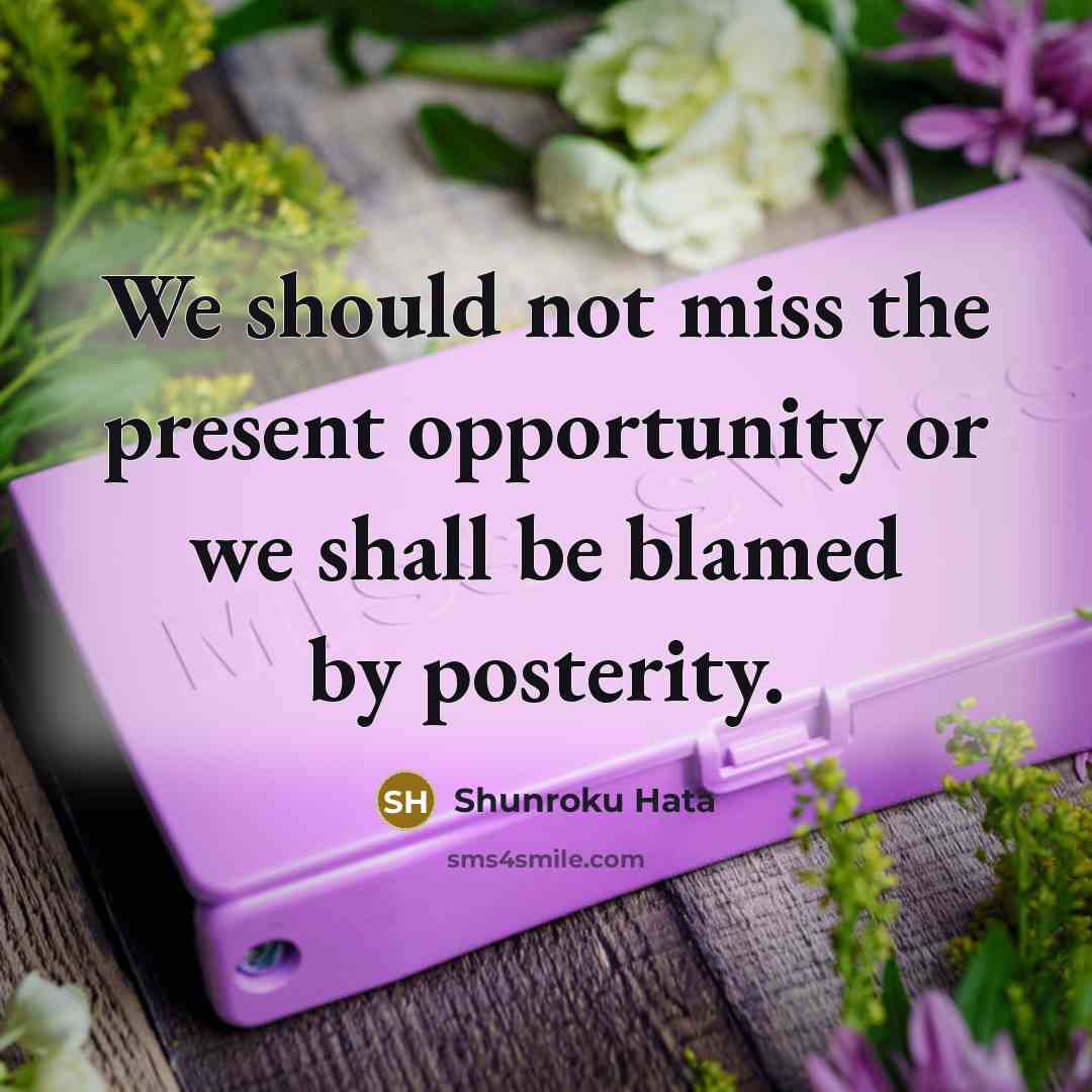 “We should not miss the present opportunity or we shall…” quote by Shunroku Hata
