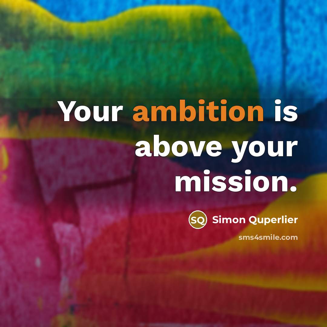 “Your ambition is above your mission.…” quote by Simon Quperlier