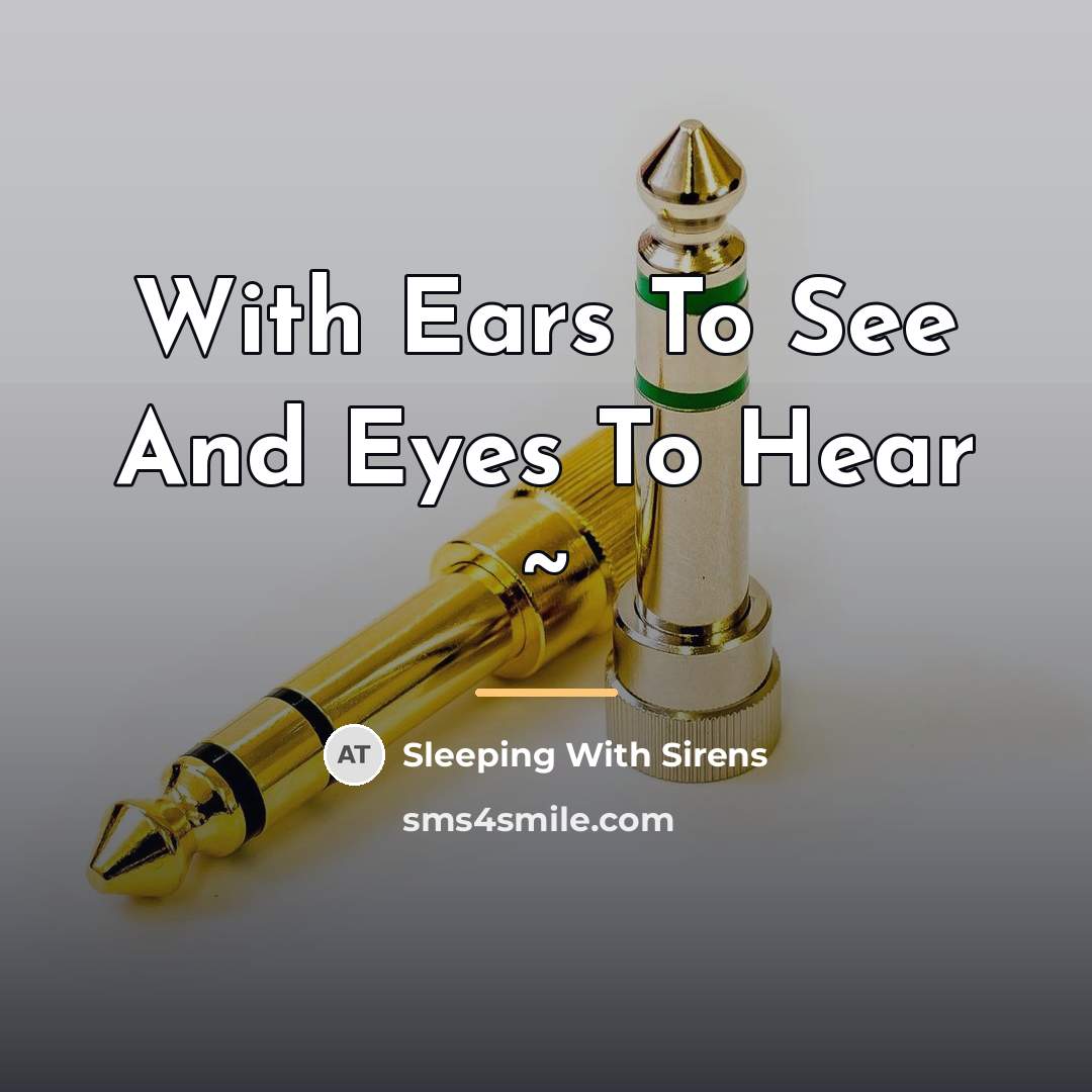 “With Ears To See And Eyes To Hear ~…” quote by Sleeping With Sirens