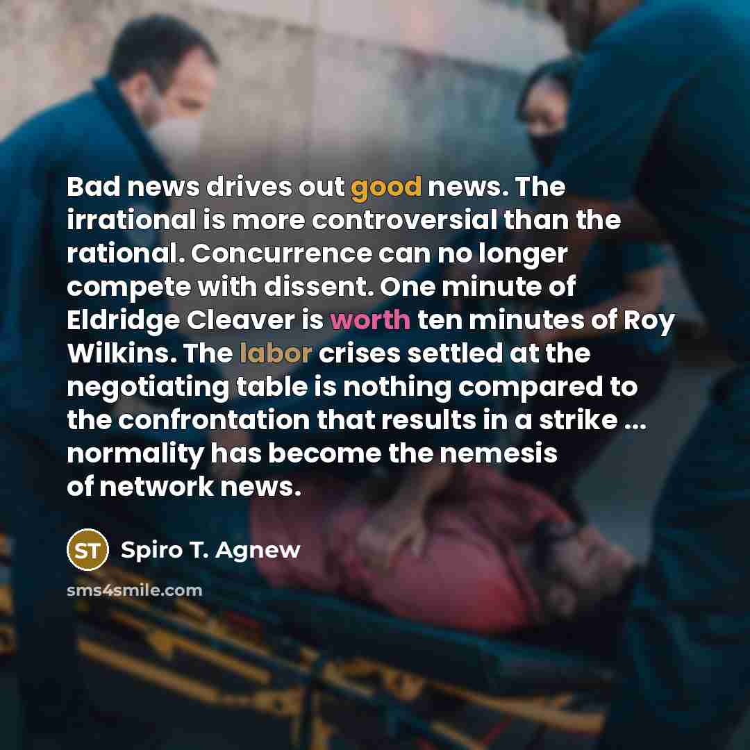 “Bad news drives out good news. The irrational is more…” quote by Spiro T. Agnew