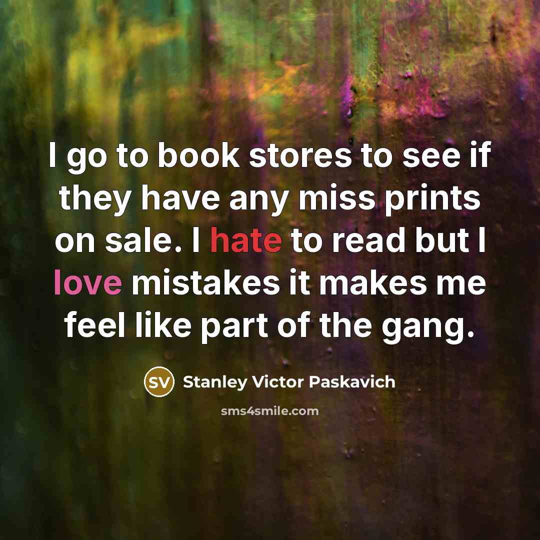 “I go to book stores to see if they have…” quote by Stanley Victor Paskavich