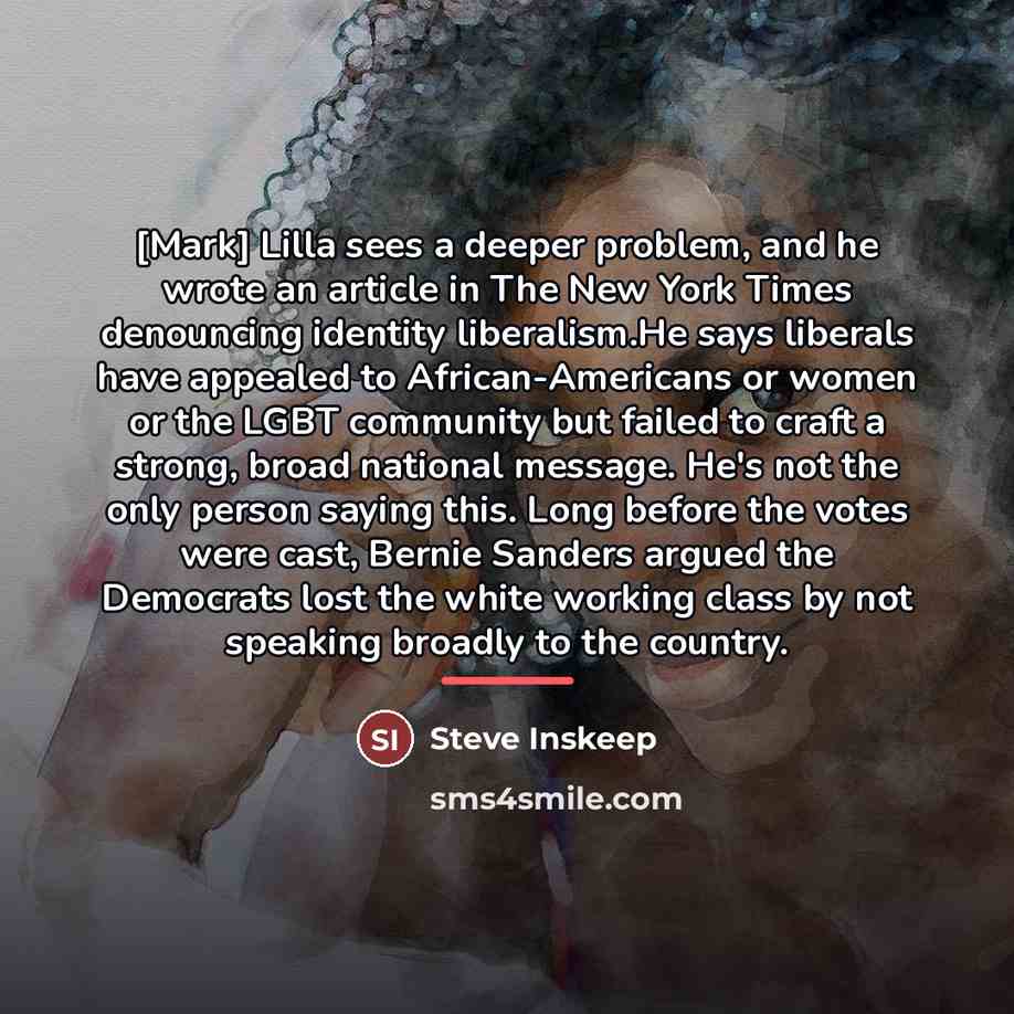 “[Mark] Lilla sees a deeper problem, and he wrote an…” quote by Steve Inskeep
