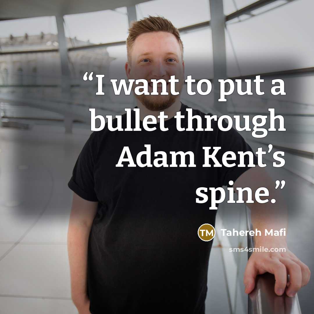 “I want to put a bullet through Adam Kent’s spine.” quote by Tahereh Mafi