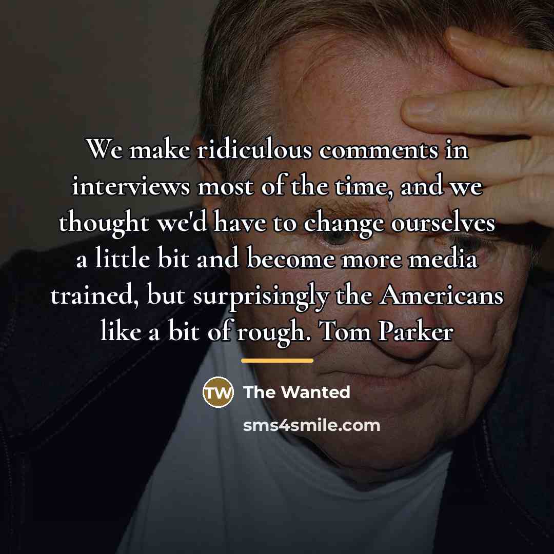“We make ridiculous comments in interviews most of the time,…” quote by The Wanted