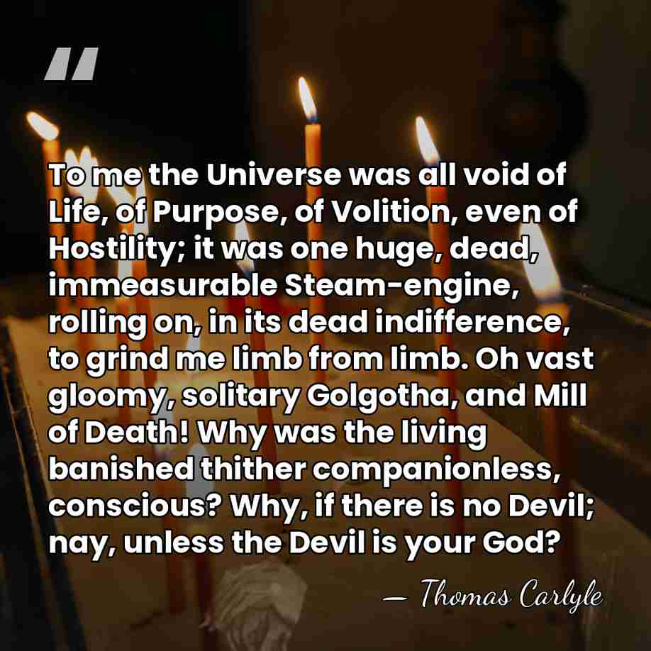 To me the Universe was all void of Life, of Purpose, of&hellip; - Thomas Carlyle