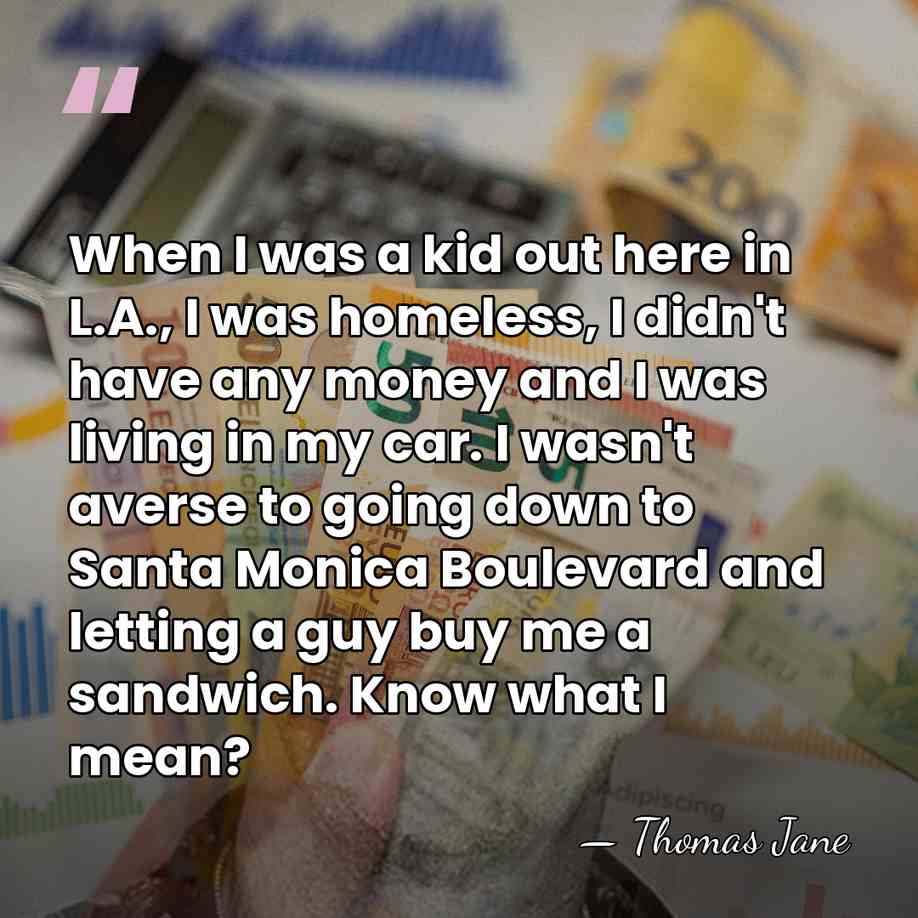 When I was a kid out here in L.A., I was homeless,&hellip; - Thomas Jane