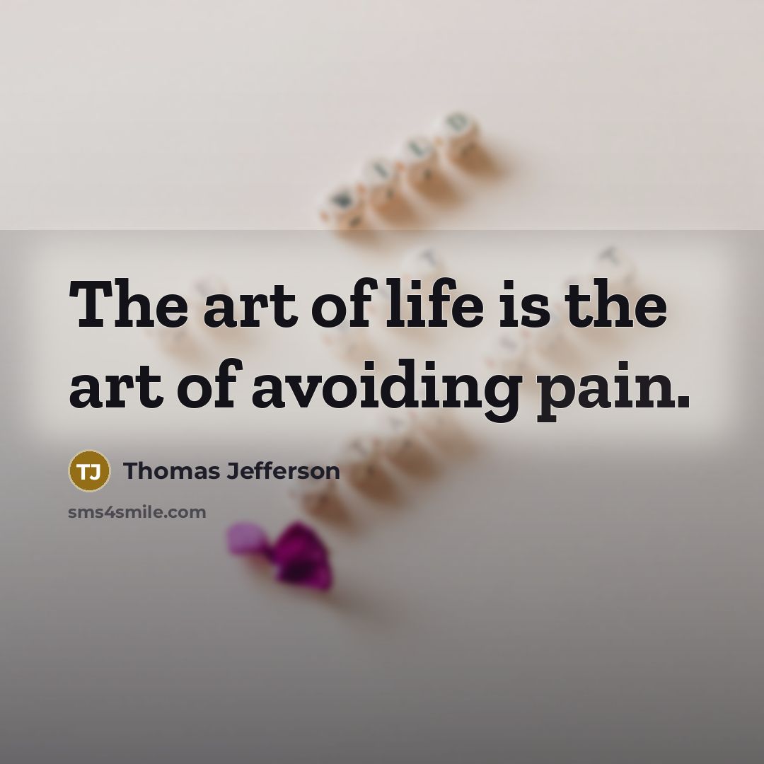 “The art of life is the art of avoiding pain.…” quote by Thomas Jefferson