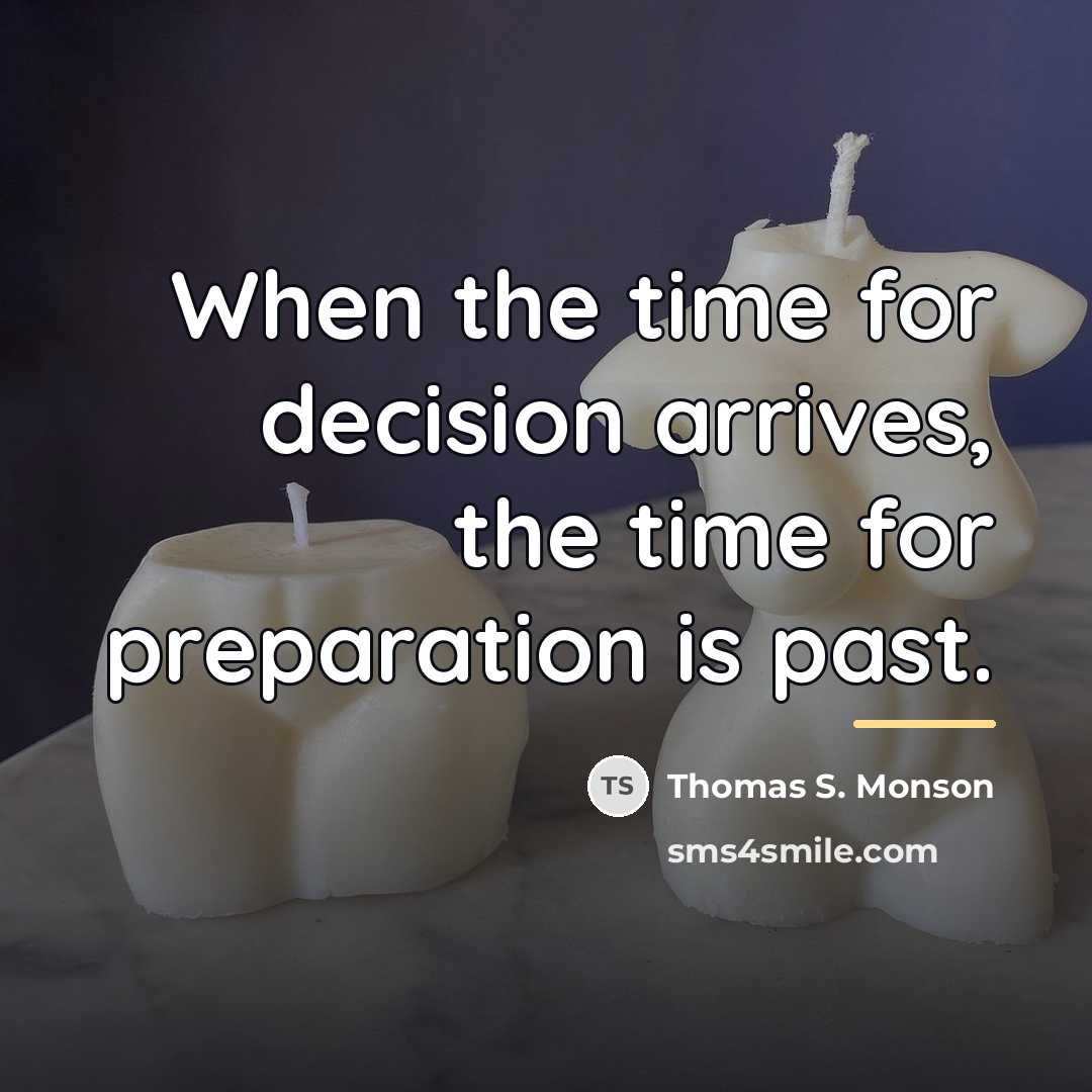 “When the time for decision arrives, the time for preparation…” quote by Thomas S. Monson